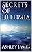Secrets of Ullumia by Ashley   James