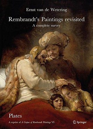 Rembrandt’s Paintings Revisited - A Complete Survey: A Reprint of A Corpus of Rembrandt Paintings VI (Rembrandt Research Project Foundation, 6)