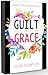 Guilt to Grace by Becky  Thompson