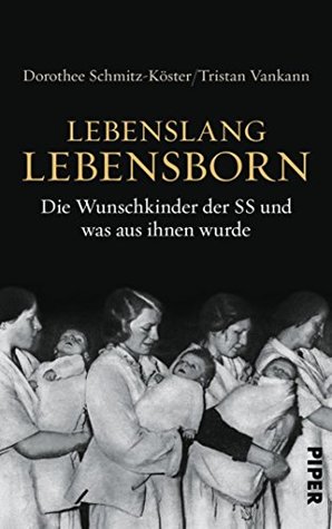 Lebenslang Lebensborn: Die Wunschkinder der SS und was aus ihnen wurde (German Edition)