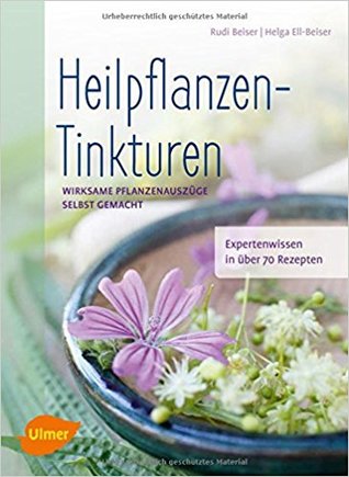 Heilpflanzen-Tinkturen: Wirksame Pflanzenauszüge selbst gemacht (Paperback)