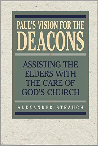 Paul's Vision for the Deacons: Assisting the Elders with the Care of God's Church (Kindle Edition)