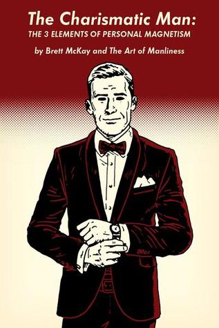 The Charismatic Man: The Three Elements of Personal Magnetism (ebook)