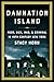 Damnation Island: Poor, Sick, Mad, and Criminal in 19th-Century New York