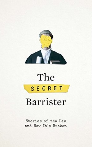 The Secret Barrister: Stories of the Law and How It's Broken (Kindle Edition)