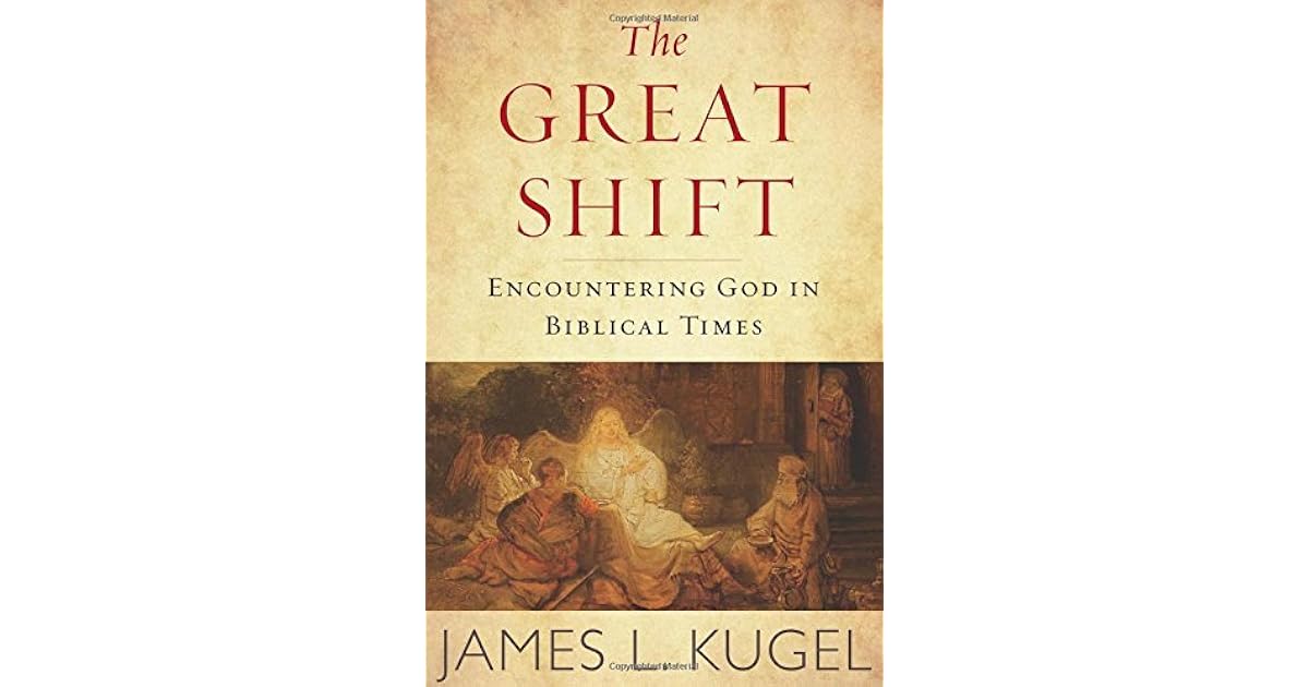 The Great Shift Encountering God in Biblical Times by James L. Kugel