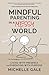 Mindful Parenting in a Messy World by Michelle Gale