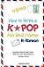 How to Write a KPOP Fan Mail / Letter in Korean: Complete Step-By-Step Guide With Over 400+ Expressions & Sample Letters