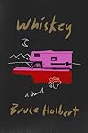 Whiskey by Bruce Holbert