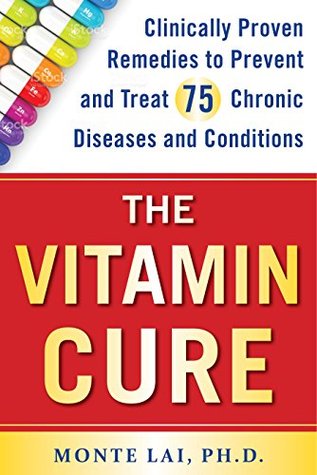 The Vitamin Cure: Clinically Proven Remedies to Prevent and Treat 75 Chronic Diseases and Conditions (Kindle Edition)