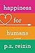 Happiness for Humans: A Novel