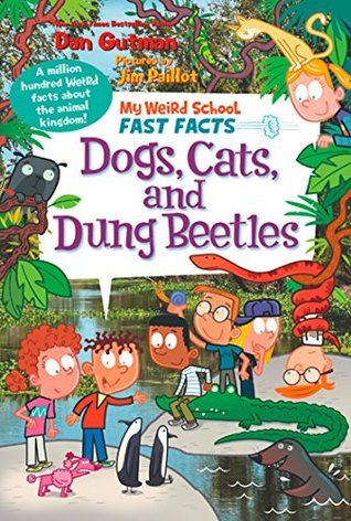 My Weird School Fast Facts: Dogs, Cats, and Dung Beetles: A Hysterical Nonfiction Book About Weird Animals for Kids (Ages 6-10)