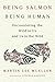Being Salmon, Being Human: ...