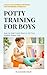 Potty Training for Boys in 3 Days: Step-by-Step Guide to Get Your Toddler Diaper Free, No-Stress Toilet Training. + BONUS: 41 Quick Tips and Solutions for Modern Parents