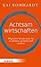 Achtsam wirtschaften by Kai Romhardt