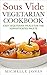 Sous Vide Vegetarian Cookbo...