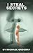 I Steal Secrets by Michael  Gregory