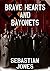 Brave Hearts and Bayonets: ...