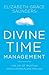 Divine Time Management: The Joy of Trusting God's Loving Plans for You