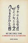 Not One Single Thing: A Commentary on the Platform Sutra Not One Single Thing: A Commentary on the Platform Sutra