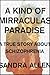 A Kind of Mirraculas Paradise A True Story About Schizophrenia by Sandy Allen