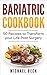 Bariatric Cookbook: 50 Reci...
