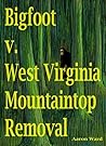 Bigfoot v. West Virginia Mountaintop Removal