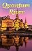 Quantum River