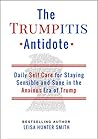 Book cover for The Trumpitis Antidote: Daily Self Care for Staying Sensible and Sane in the Anxious Era of Trump