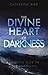 The Divine Heart of Darkness by Catherine  Bird