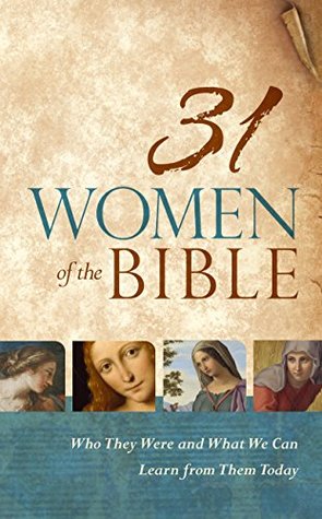 31 Women of the Bible: Who They Were and What We Can Learn from Them Today (Kindle Edition)