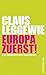 Europa zuerst!: Eine Unabhängigkeitserklärung (German Edition)