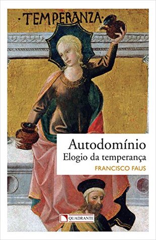 Autodomínio: elogio da temperança (Temas cristãos Livro 113) (Portuguese Edition)