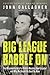 Big League Babble On: The Misadventures of a Rabble-Rousing Sportscaster and Why He Should Be Dead By Now