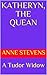 Katheryn, the Quean: A Tudo...