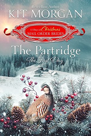 The Partridge: The First Day (The 12 Days of Christmas Mail-Order Brides, #1)