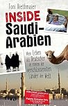 Inside Saudi-Arabien: Mein Leben als Deutscher in einem der verschlossensten Länder der Welt (German Edition) Inside Saudi-Arabien: Mein Leben als Deutscher in einem der verschlossensten Länder der Welt (German Edition)