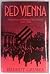 Red Vienna: Experiment in Working-Class Culture, 1919-1934