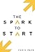 The Spark to Start by Chris Pace