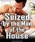 Seized by the Man of the Ho...