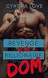 Revenge of the Billionaire Dom by Cynthia  Love