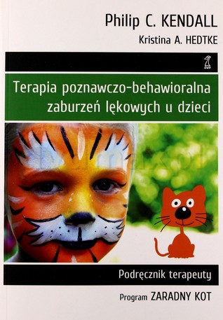 Terapia poznawczo-behawioralna zaburzeń lękowych u dzieci. Podręcznik terapeuty. Program ZARADNY KOT