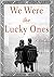 We Were the Lucky Ones