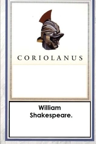 Coriolanus by William Shakespeare.