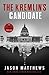 The Kremlin's Candidate by Jason  Matthews