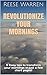 Revolutionize Your Mornings...