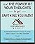 Use the Power of Your Thoughts to Get Anything You Want