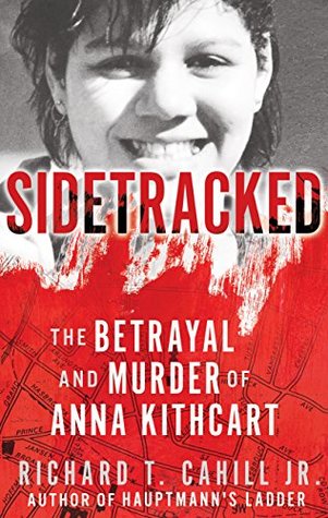 SIDETRACKED: The Betrayal And Murder Of Anna Kithcart (Kindle Edition)