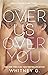 Over Us, Over You