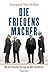 Die Friedensmacher: Wie der Versailler Vertrag die Welt veränderte (German Edition)